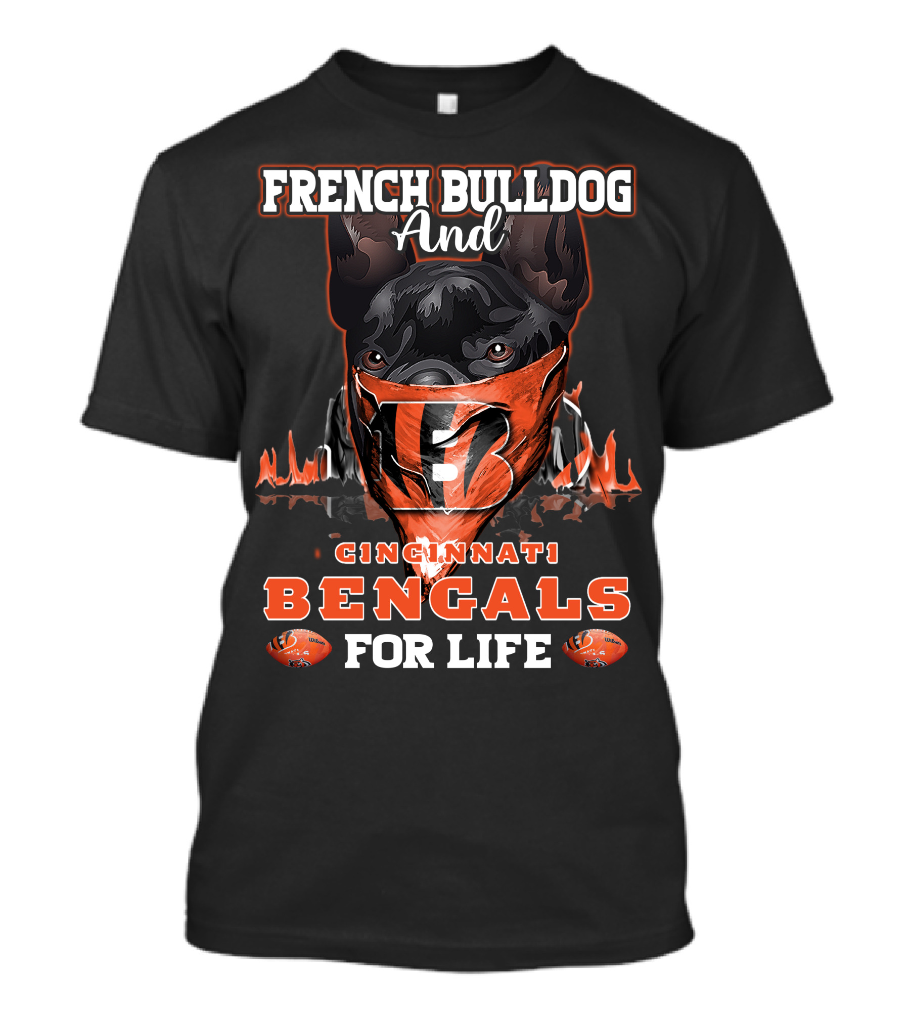 French Bulldog And Cincinnati Bengals For Life T-Shirt