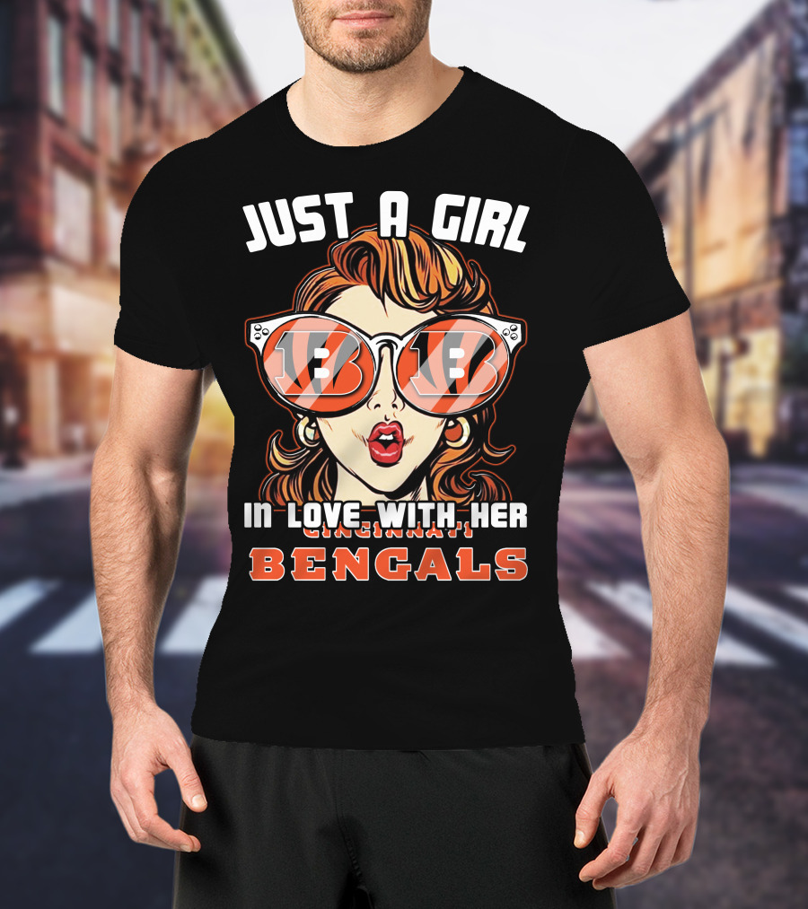 JUST A GIRL IN LOVE WITH HER CINCINNATI BENGALS T-Shirt