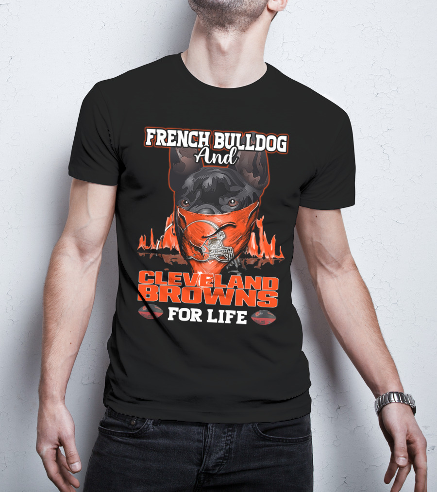 FRENCH BULLDOG AND CLEVELAND BROWNS FOR LIFE T-Shirt
