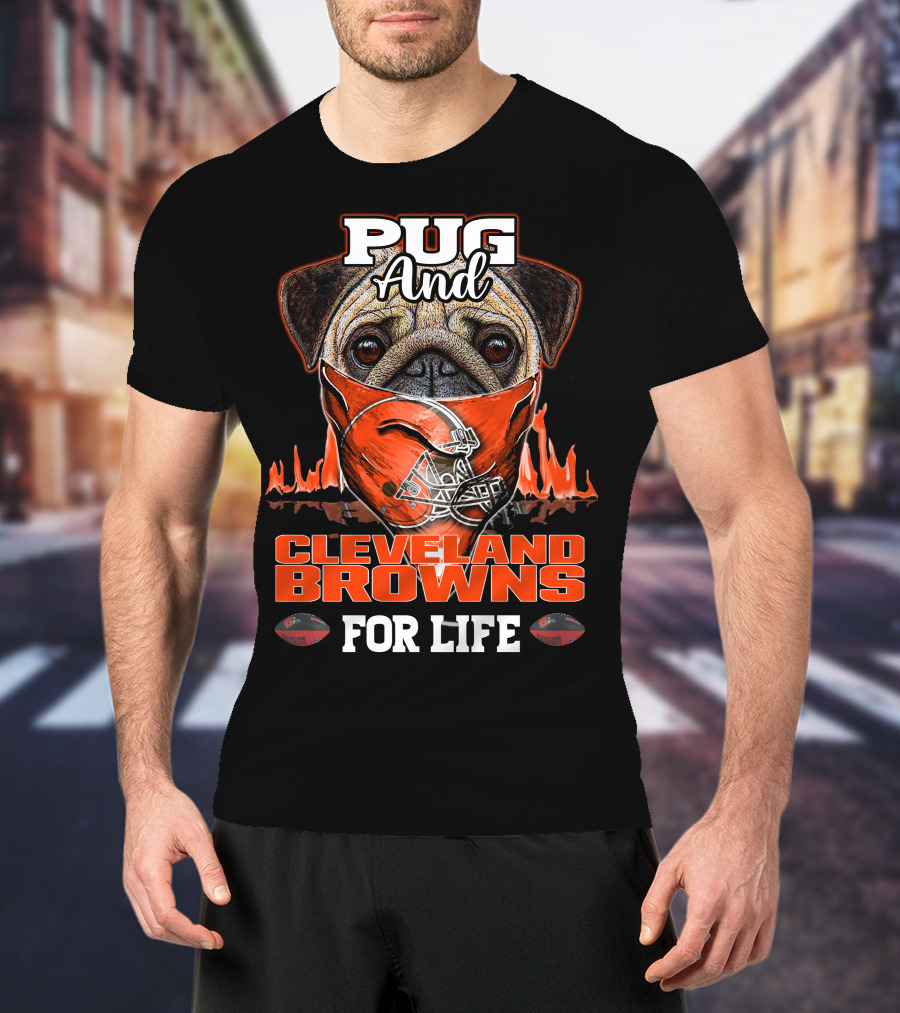 Pug And CLEVELAND BROWNS For Life T-Shirt