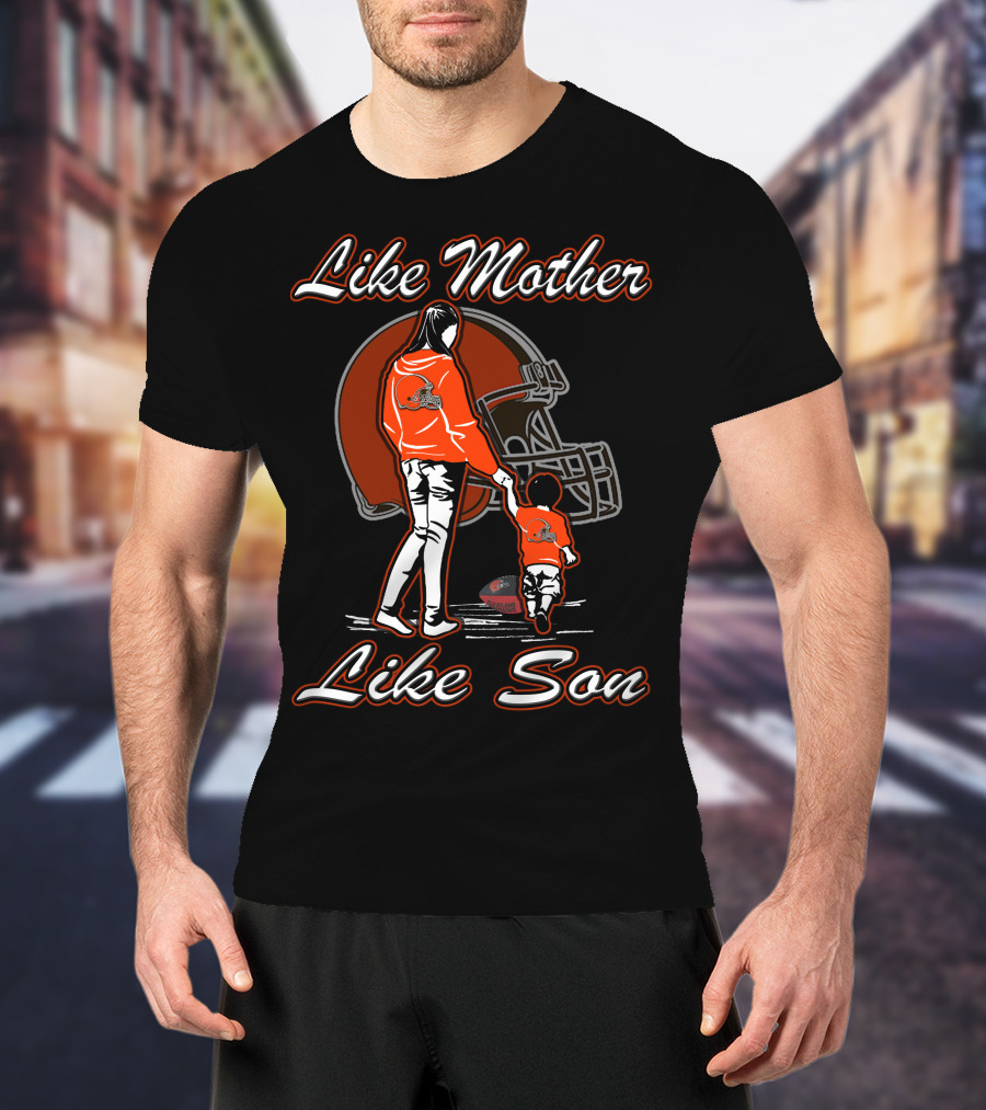 Like Mother Like Son Cleveland Browns T-Shirt