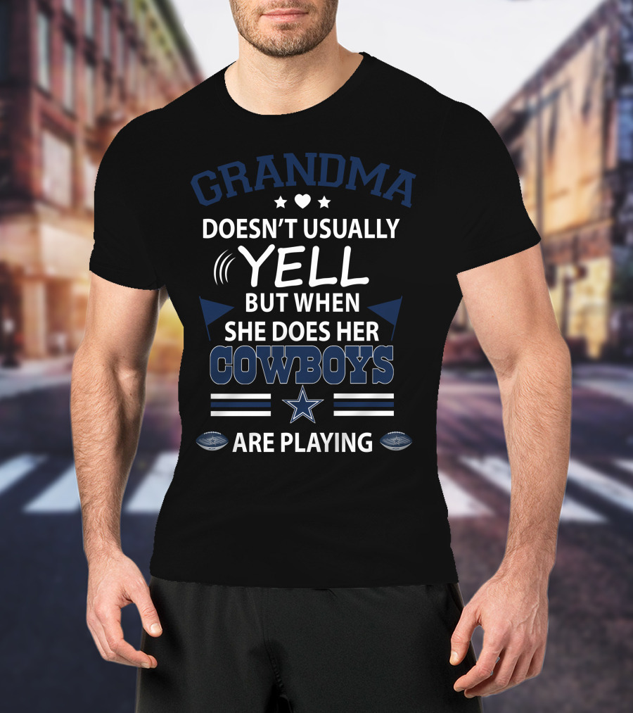 Grandma Doesn't Usually Yell But When She Does Her Cowboys Are Playing T-Shirt