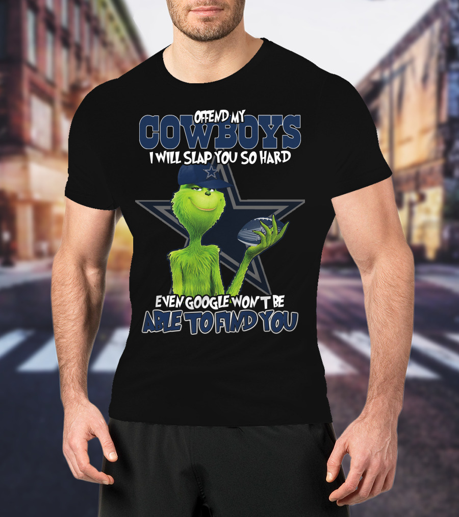 Offend My Cowboys Grinch I Will Slap You So Hard Even Google Won't Be Able To Find You Dallas Cowboys T-Shirt