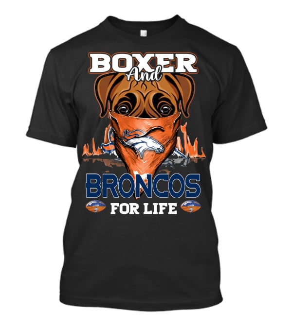 Boxer And Broncos For Life Denver Broncos T-Shirt