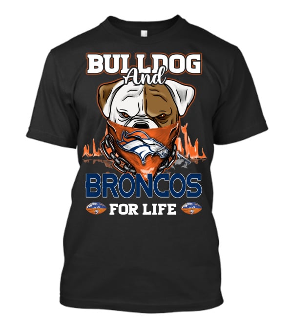 BULLDOG AND BRONCOS FOR LIFE DENVER BRONCOS T-Shirt