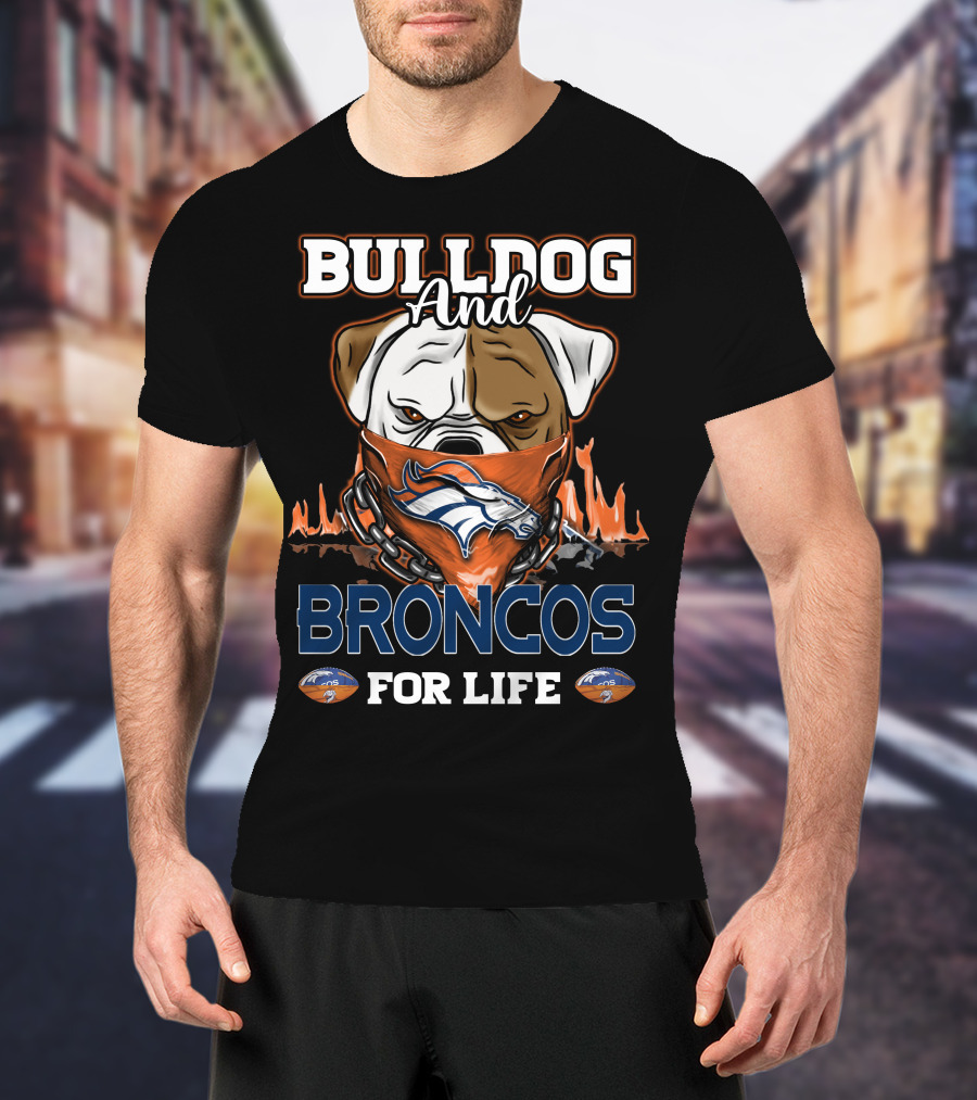 BULLDOG AND BRONCOS FOR LIFE DENVER BRONCOS T-Shirt
