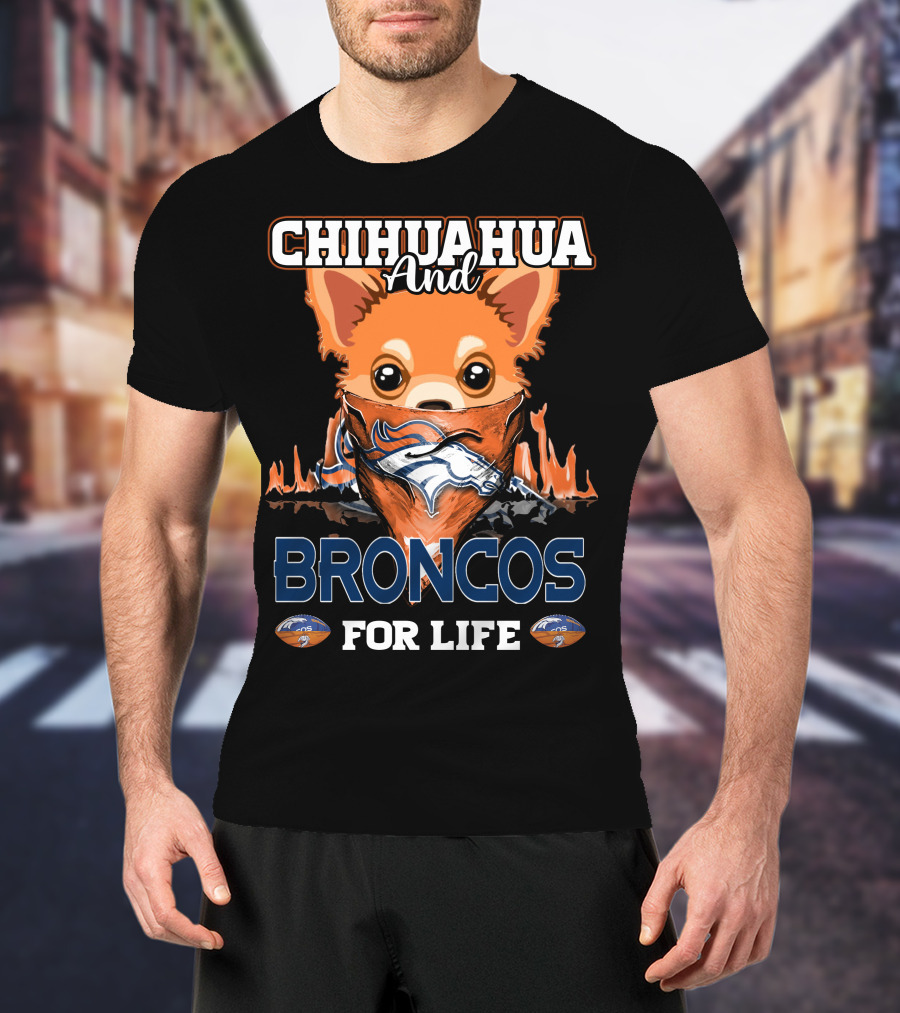 CHIHUAHUA AND BRONCOS FOR LIFE DENVER BRONCOS T-Shirt