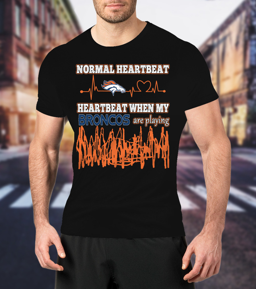 Normal Heartbeat Heartbeat When My Broncos Are Playing Denver Broncos T-Shirt