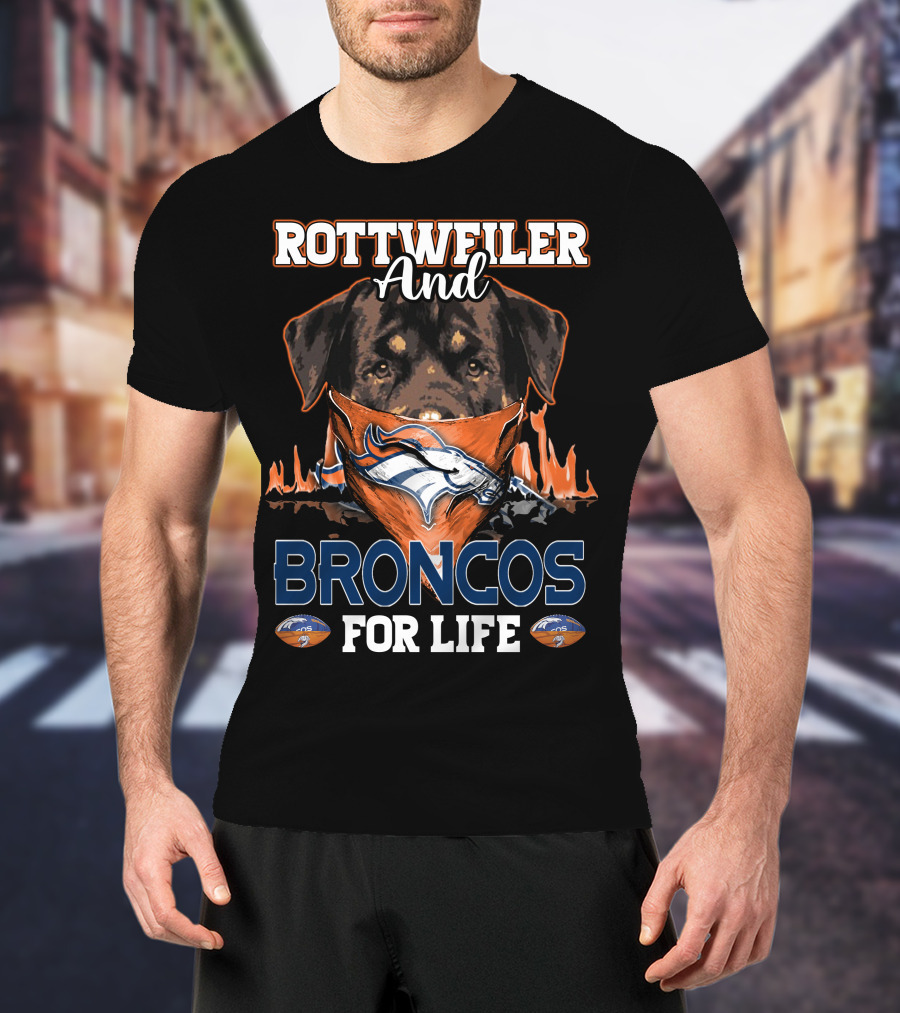 Rottweiler And Broncos For Life Denver Broncos T-Shirt