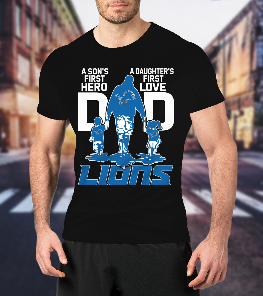 A Son's First Hero A Daughter's First Love Dad Lions Detroit T-Shirt