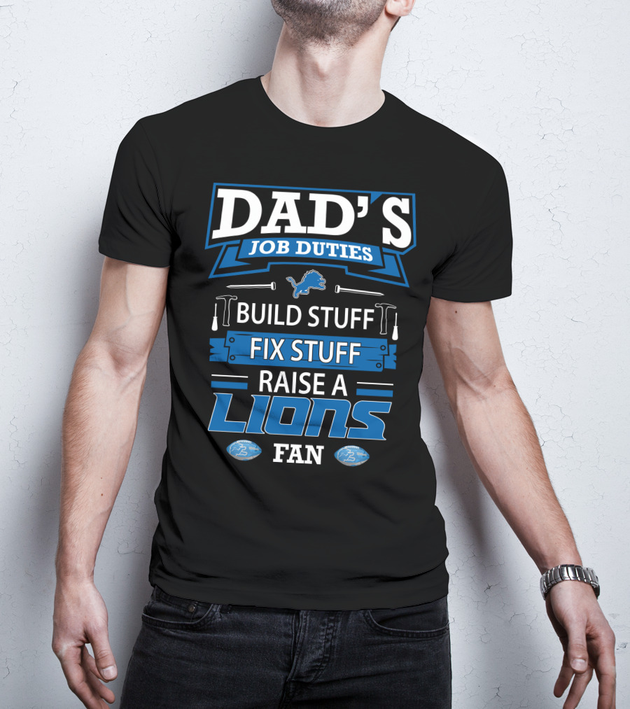 Dad's Job Duties Build Stuff Fix Stuff Raise A Lions Fan T-Shirt
