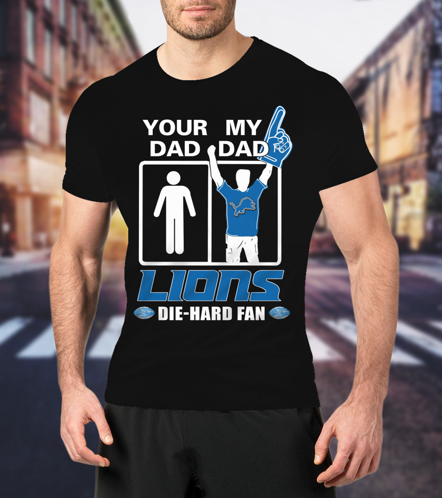 Your Dad My Dad Lions Die-Hard Fan T-Shirt