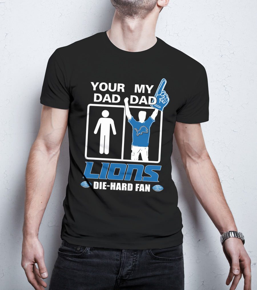 Your Dad My Dad Lions Die-Hard Fan T-Shirt