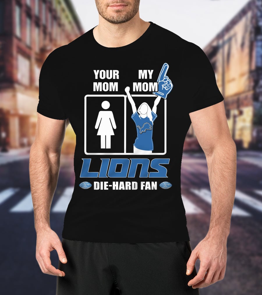 YOUR MOM MY MOM LIONS DIE-HARD FAN T-Shirt