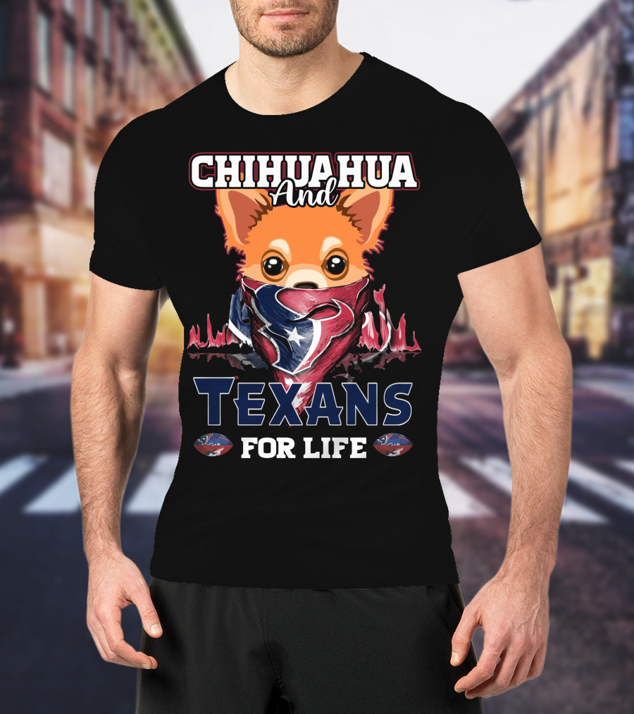 Chihuahua And Texans For Life Houston T-Shirt