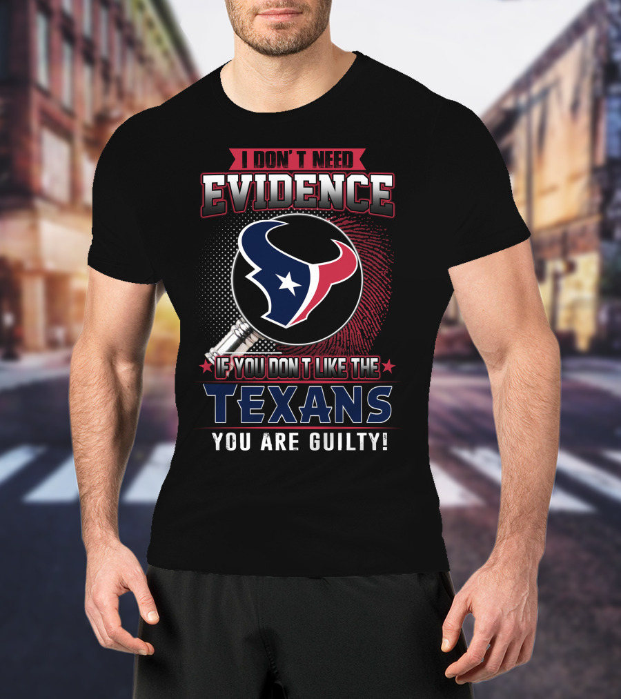 I Don't Need Evidence If You Don't Like The Texans You Are Guilty Texans Logo Judge Gavel T-Shirt