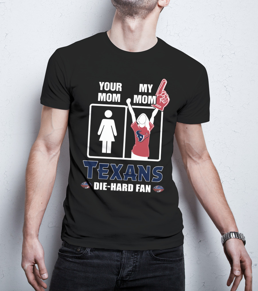 Your Mom My Mom Texans Die-Hard Fan T-Shirt