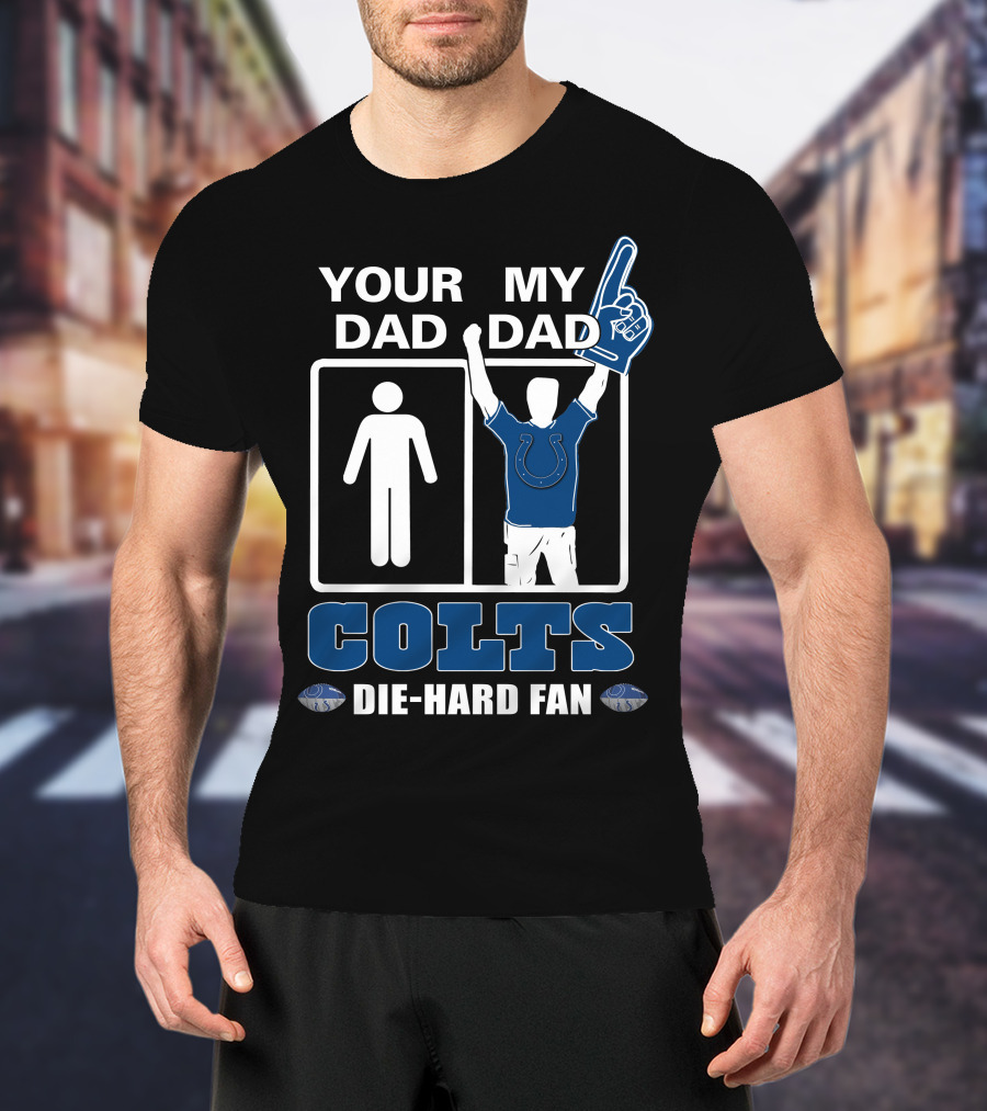 Your Dad My Dad Colts Die-Hard Fan T-Shirt