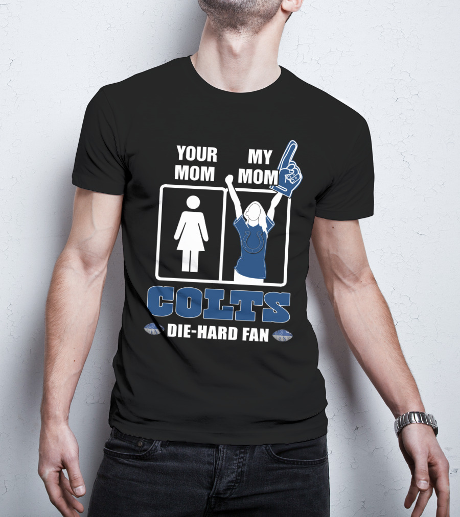 Your Mom My Mom Colts Die-Hard Fan T-Shirt