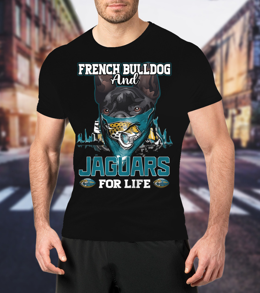 French Bulldog And Jaguars For Life Jacksonville Jaguars T-Shirt