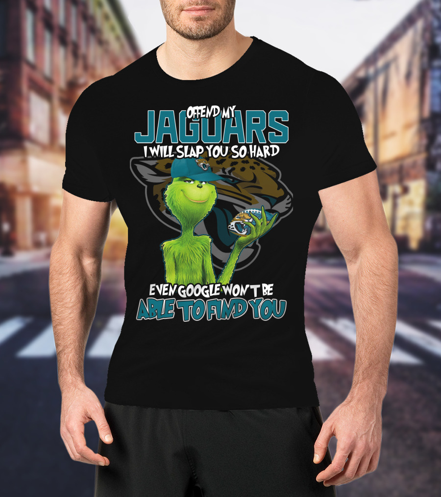 Offend My Jaguars I Will Slap You So Hard Even Google Won't Be Able To Find You T-Shirt