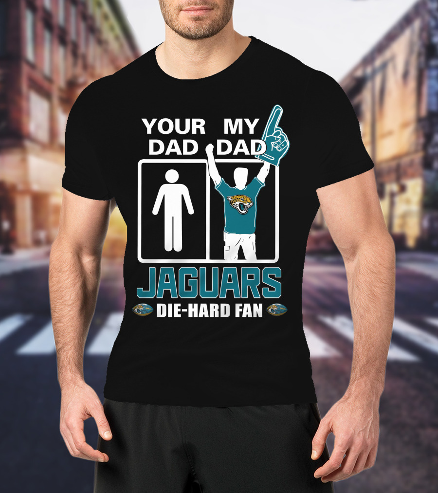 Your Dad My Dad Jaguars Die-Hard Fan T-Shirt