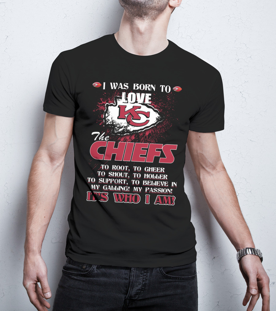 I Was Born To Love Kansas City Chiefs It's Who I Am T-Shirt