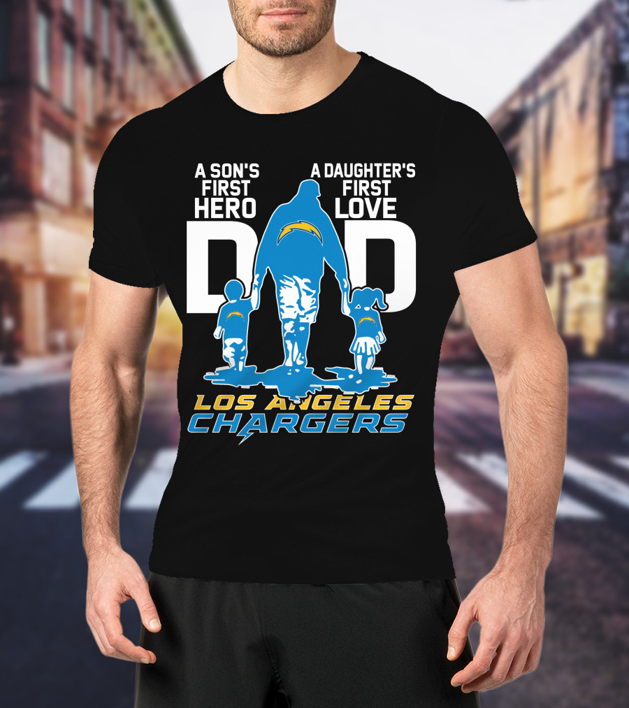 A Son's First Hero A Daughter's First Love Dad Los Angeles Chargers T-Shirt
