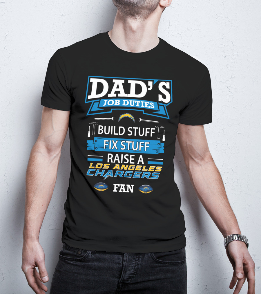 Dad's Job Duties Build Stuff Fix Stuff Raise A Los Angeles Chargers Fan T-Shirt