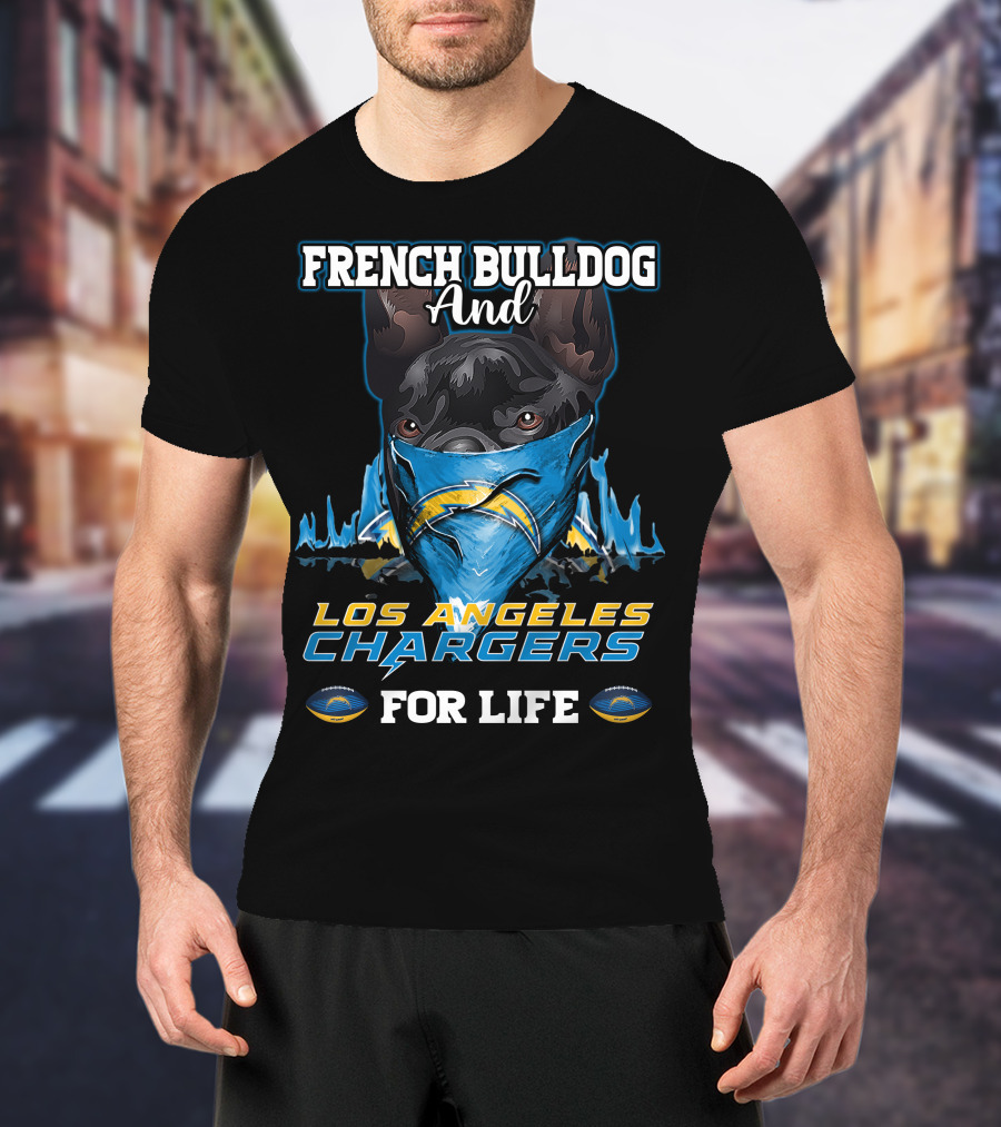 French Bulldog And Los Angeles Chargers For Life T-Shirt