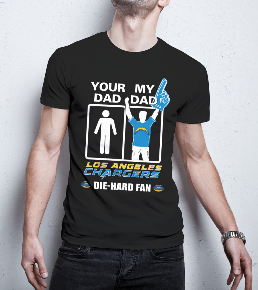 Your Dad My Dad Los Angeles Chargers Die-Hard Fan T-Shirt