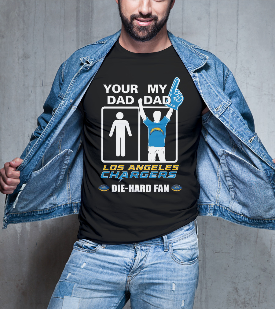 Your Dad My Dad Los Angeles Chargers Die-Hard Fan T-Shirt