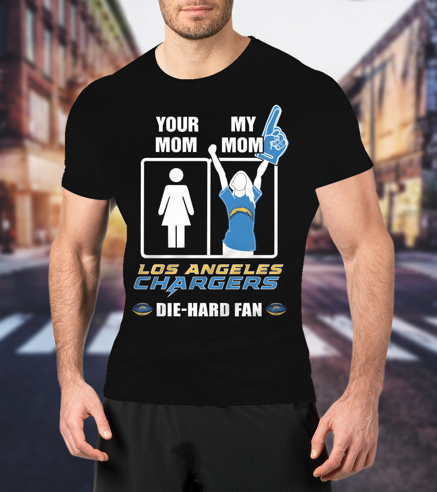 Your Mom My Mom Los Angeles Chargers Die-Hard Fan T-Shirt