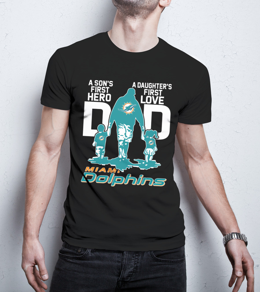 A Son's First Hero A Daughter's First Love DAD Miami Dolphins T-Shirt