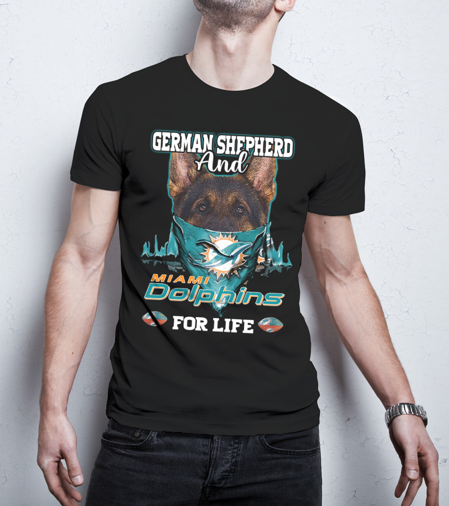 German Shepherd And Miami Dolphins For Life T-Shirt