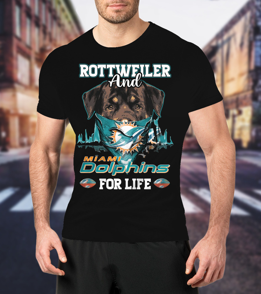 Rottweiler And Miami Dolphins For Life T-Shirt