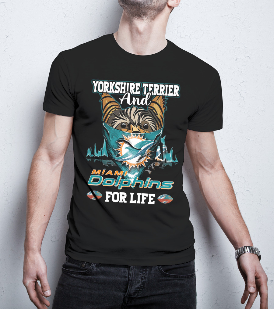Yorkshire Terrier And Miami Dolphins For Life T-Shirt