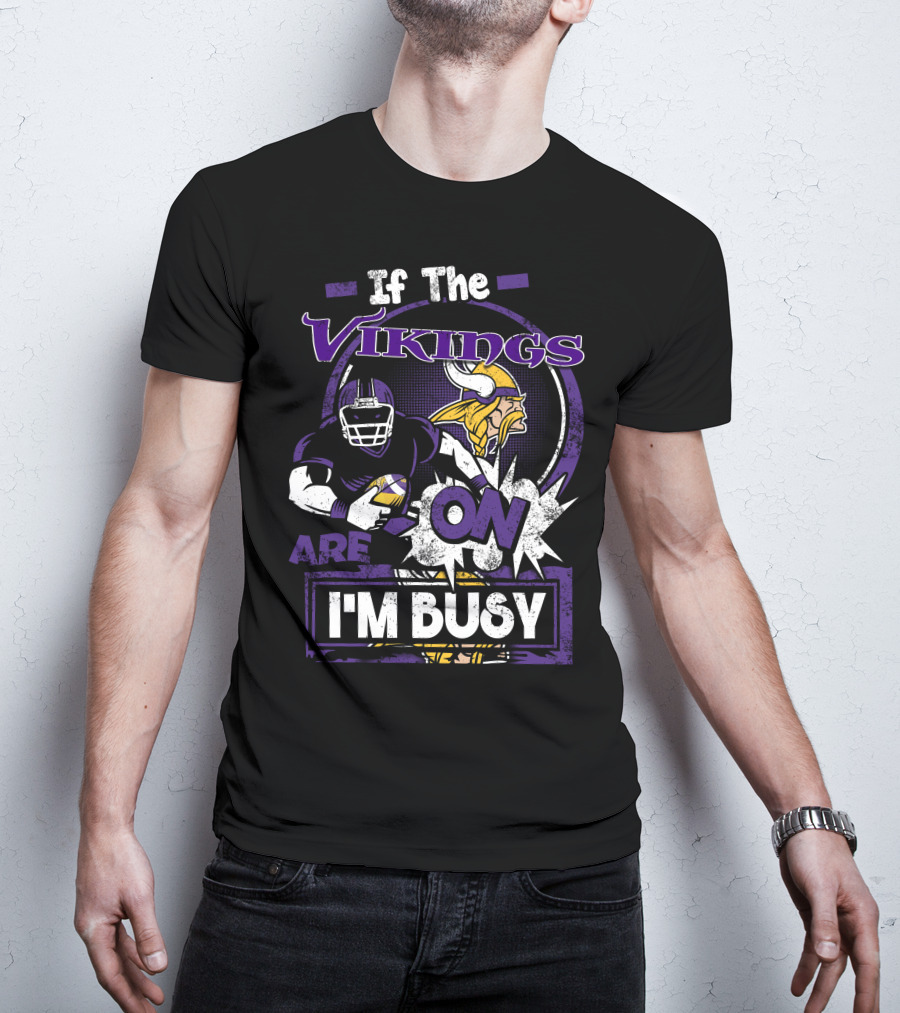 If The Vikings Are On I'm Busy T-Shirt