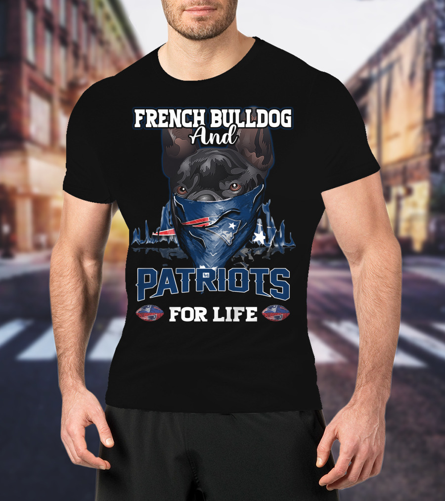 French Bulldog And Patriots For Life T-Shirt