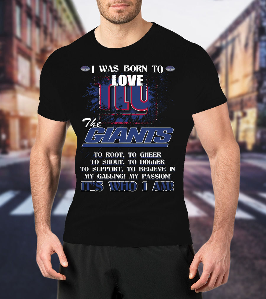 I Was Born To Love NY Giants It's Who I Am T-Shirt