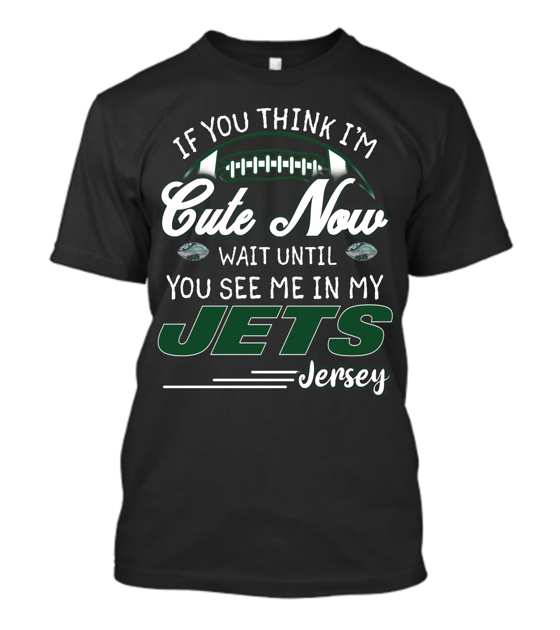 If You Think I'm Cute Now Wait Until You See Me In My Jets Jersey T-Shirt