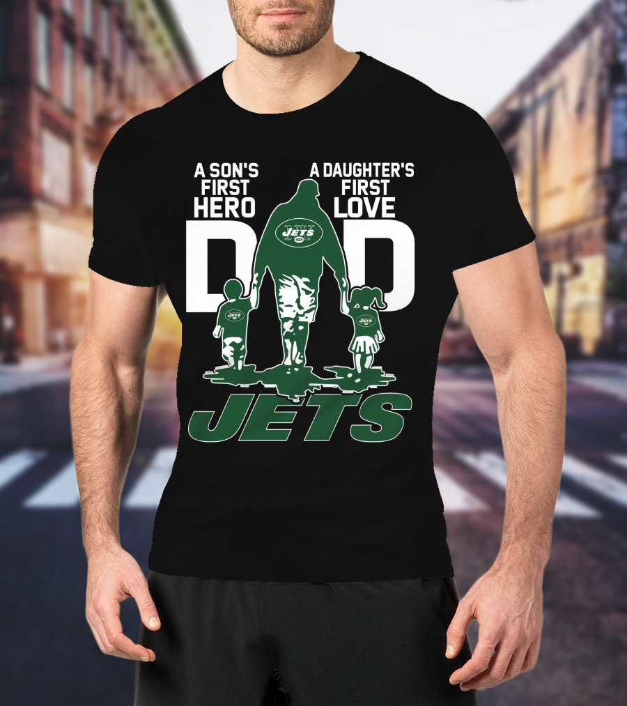 A Son's First Hero A Daughter's First Love Dad New York Jets T-Shirt