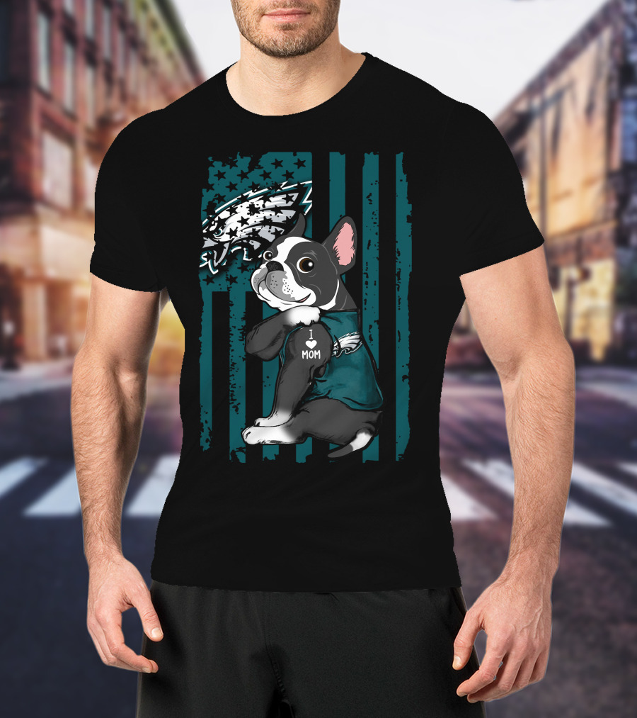 Boston Terrier Philadelphia Eagles I Love Mom Fan T-Shirt