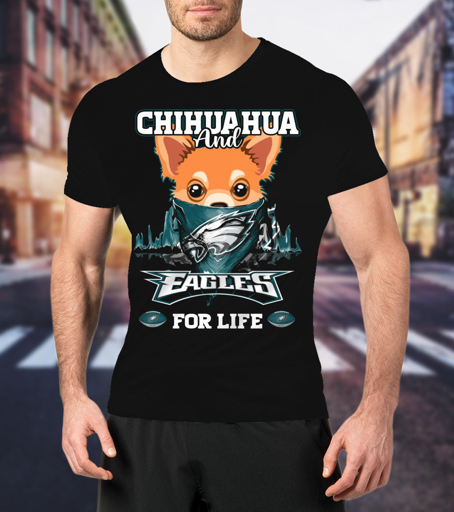 Chihuahua And Eagles For Life Philadelphia Eagles T-Shirt