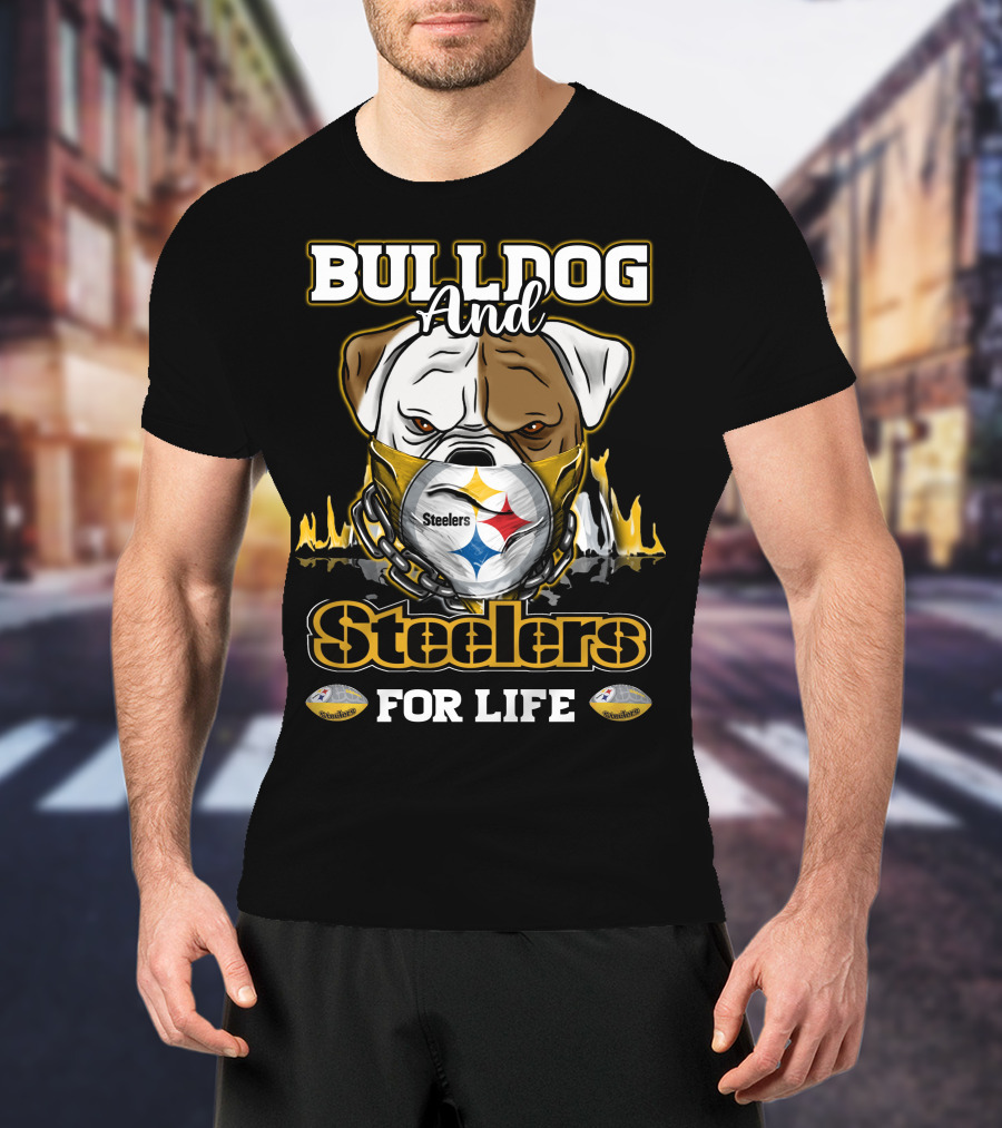 Bulldog And Steelers For Life T-Shirt