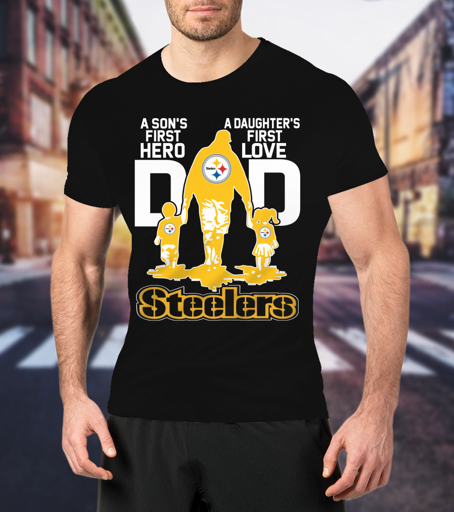A Son's First Hero A Daughter's First Love Dad Steelers T-Shirt