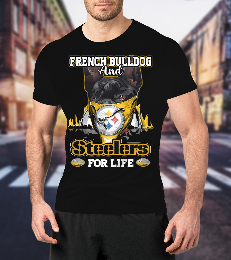 French Bulldog And Steelers For Life T-Shirt