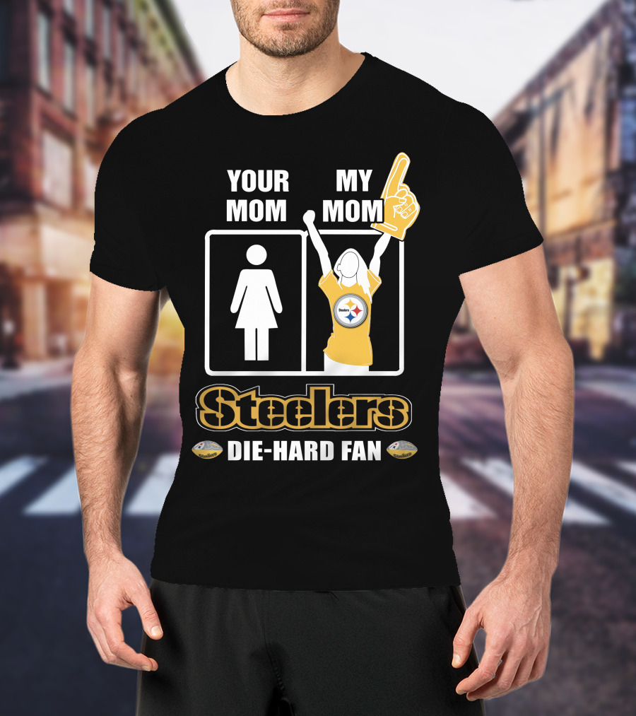 Your Mom My Mom Steelers Die-Hard Fan T-Shirt