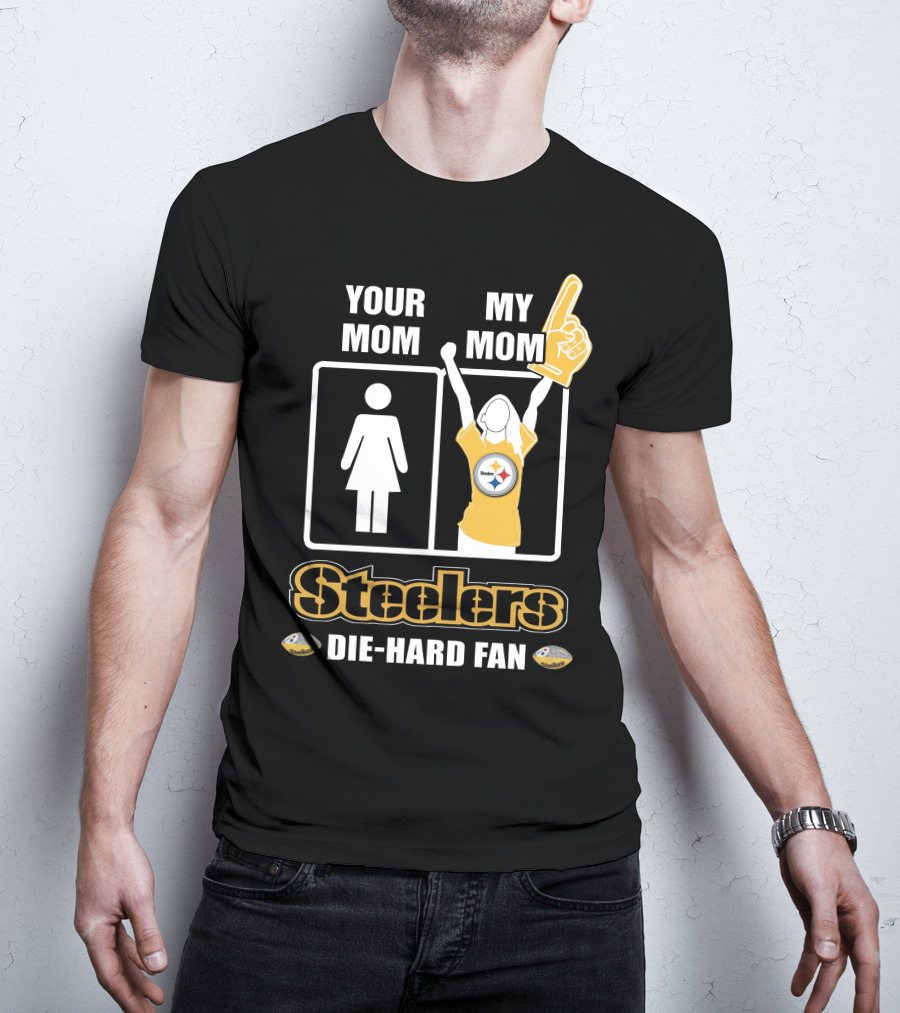 Your Mom My Mom Steelers Die-Hard Fan T-Shirt