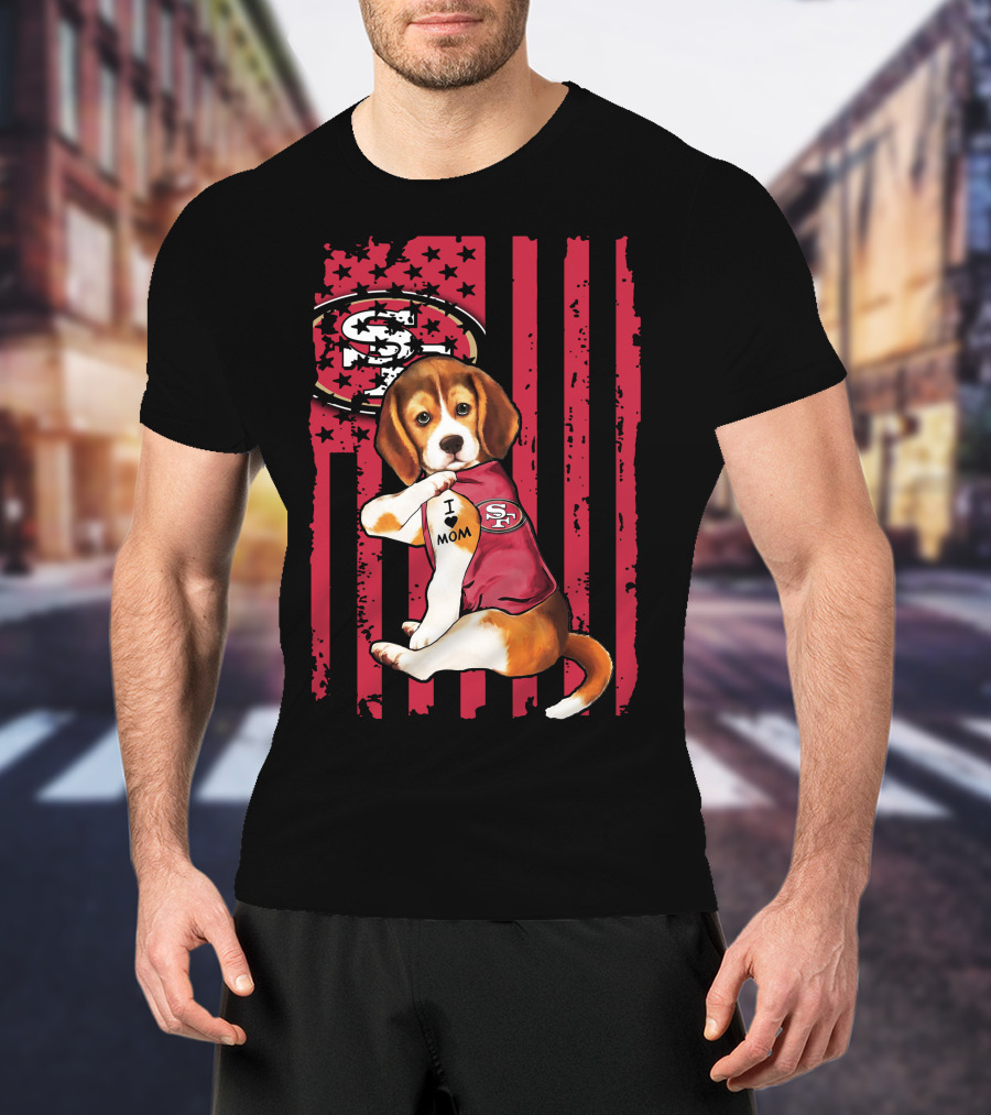 Beagle Wearing San Francisco 49ers Shirt With I Love Mom Tattoo And Stars And Stripes Background T-Shirt